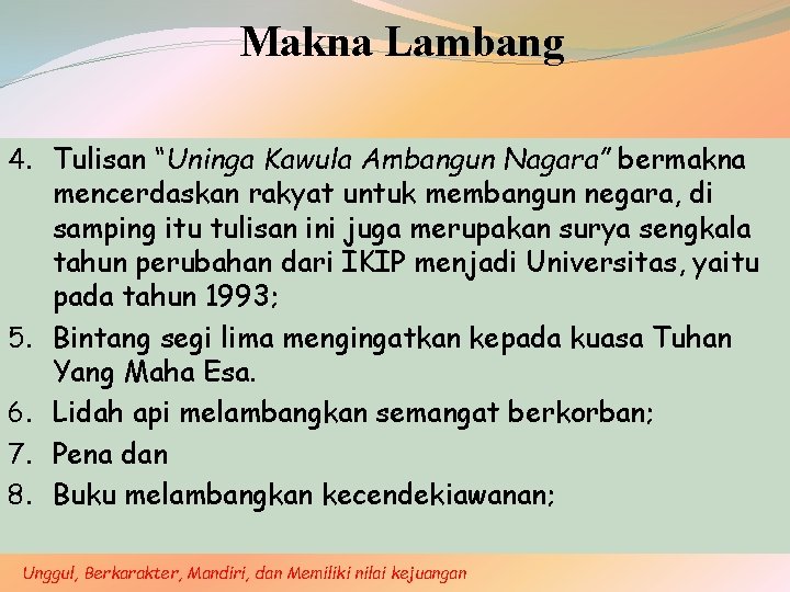 Makna Lambang 4. Tulisan “Uninga Kawula Ambangun Nagara” bermakna mencerdaskan rakyat untuk membangun negara,