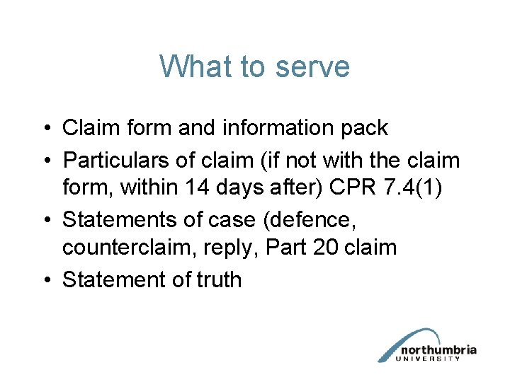 What to serve • Claim form and information pack • Particulars of claim (if