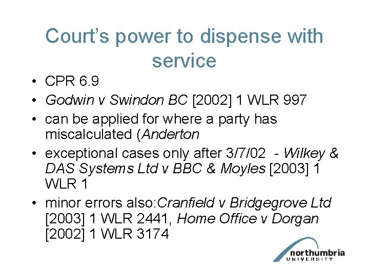 Court’s power to dispense with service • CPR 6. 9 • Godwin v Swindon