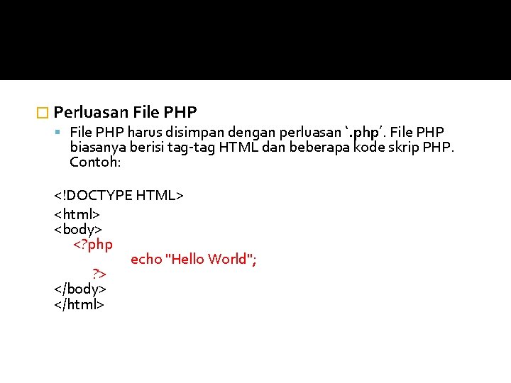 � Perluasan File PHP harus disimpan dengan perluasan ‘. php’. File PHP biasanya berisi