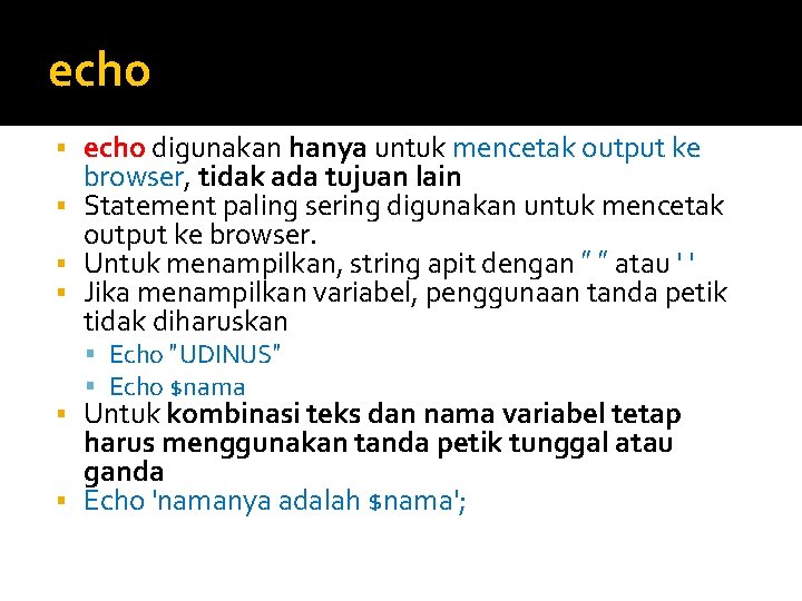 echo digunakan hanya untuk mencetak output ke browser, tidak ada tujuan lain Statement paling