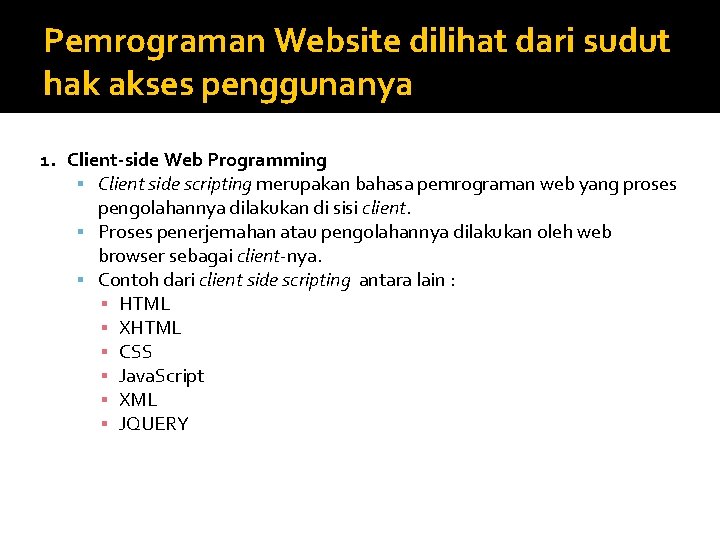 Pemrograman Website dilihat dari sudut hak akses penggunanya 1. Client-side Web Programming Client side