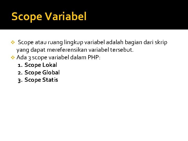 Scope Variabel v Scope atau ruang lingkup variabel adalah bagian dari skrip yang dapat