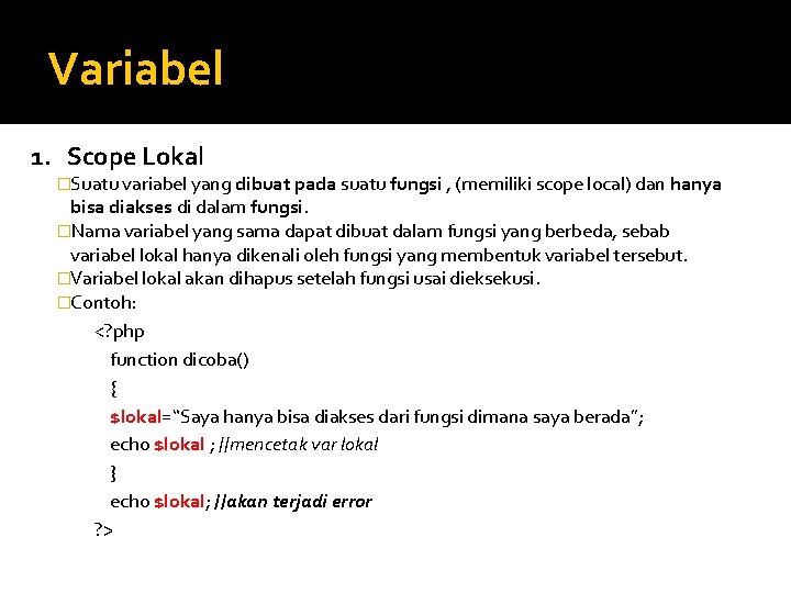 Variabel 1. Scope Lokal �Suatu variabel yang dibuat pada suatu fungsi , (memiliki scope