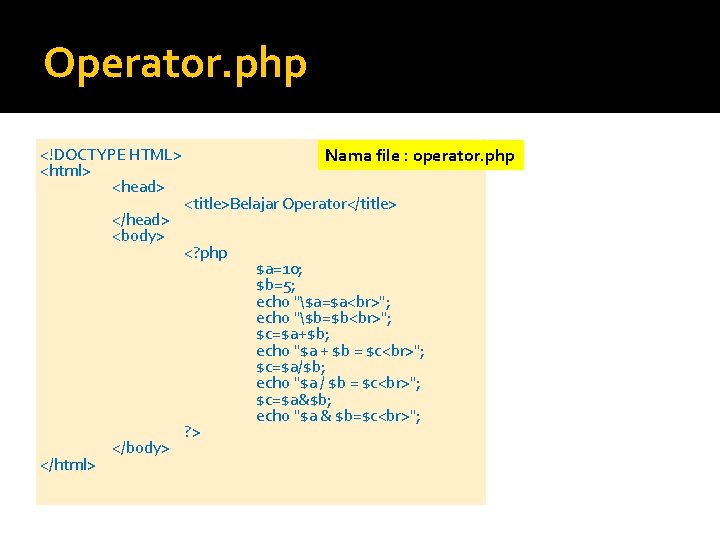 Operator. php <!DOCTYPE HTML> <html> <head> </head> <body> </html> </body> Nama file : operator.