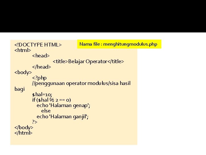 Nama file : menghitungmodulus. php <!DOCTYPE HTML> <html> <head> <title>Belajar Operator</title> </head> <body> <?