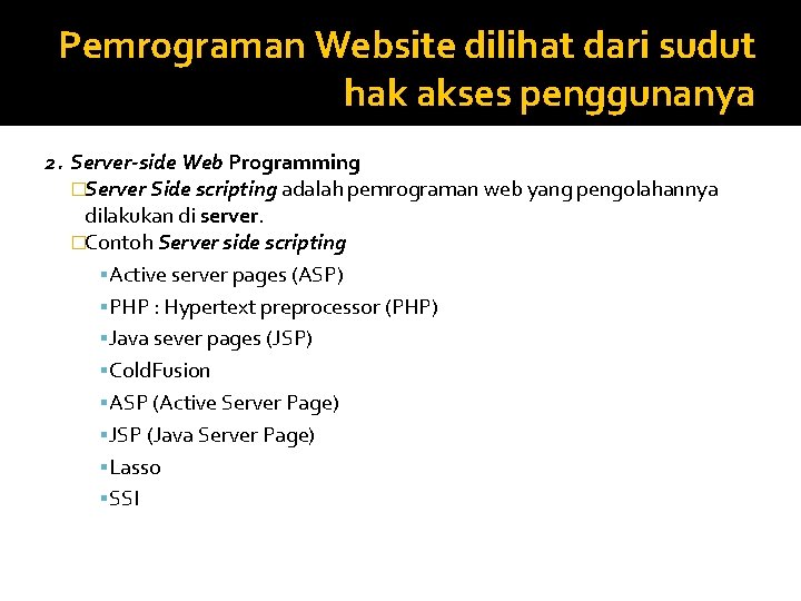 Pemrograman Website dilihat dari sudut hak akses penggunanya 2. Server-side Web Programming �Server Side