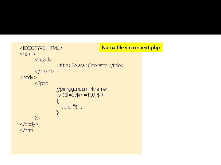 Nama file : increment. php <!DOCTYPE HTML> <html> <head> <title>Belajar Operator</title> </head> <body> <?