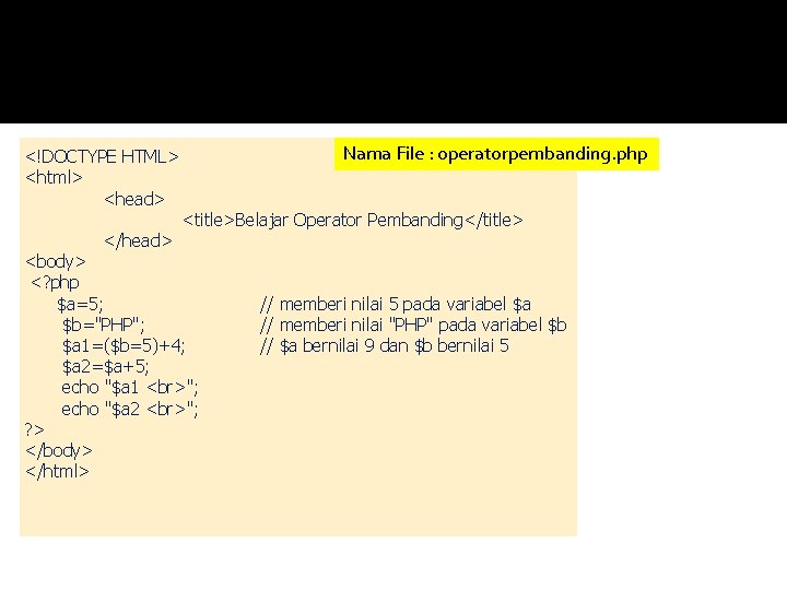 <!DOCTYPE HTML> <html> <head> </head> Nama File : operatorpembanding. php <title>Belajar Operator Pembanding</title> <body>
