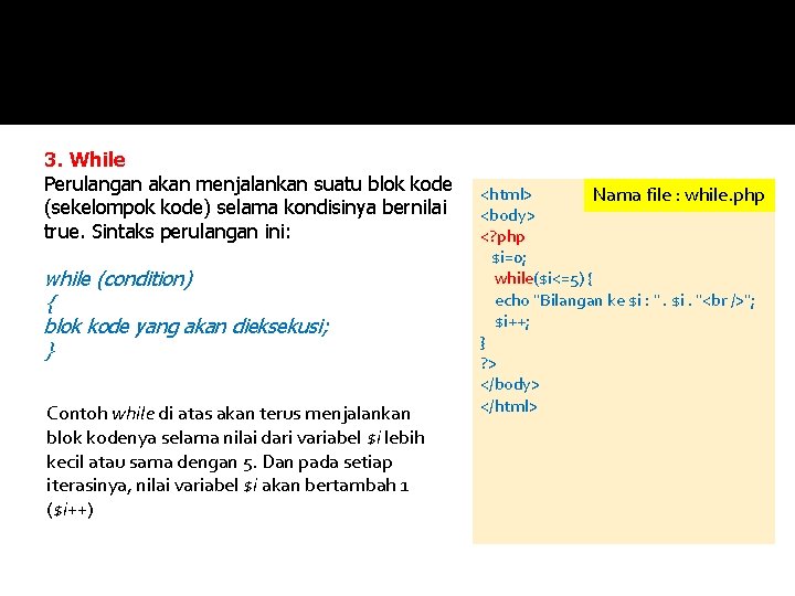 3. While Perulangan akan menjalankan suatu blok kode (sekelompok kode) selama kondisinya bernilai true.