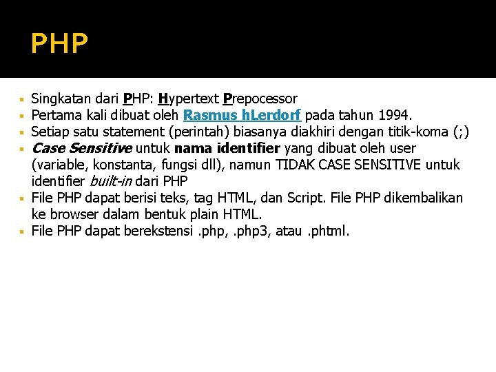 PHP Singkatan dari PHP: Hypertext Prepocessor Pertama kali dibuat oleh Rasmus h. Lerdorf pada
