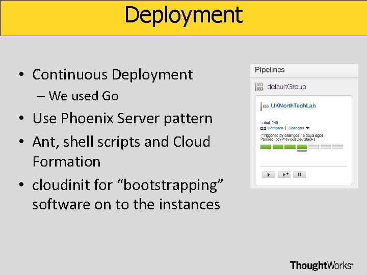 Deployment • Continuous Deployment – We used Go • Use Phoenix Server pattern •