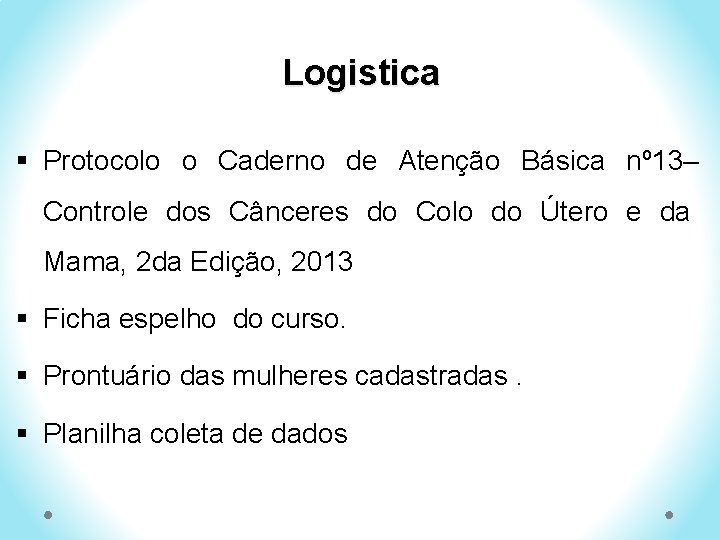Logistica § Protocolo o Caderno de Atenção Básica nº 13– Controle dos Cânceres do