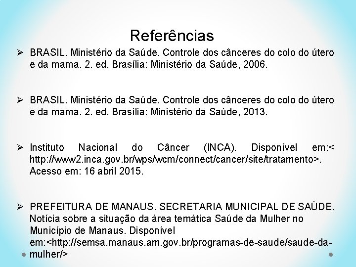 Referências Ø BRASIL. Ministério da Saúde. Controle dos cânceres do colo do útero e
