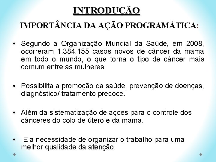 INTRODUÇÃO IMPORT NCIA DA AÇÃO PROGRAMÁTICA: • Segundo a Organização Mundial da Saúde, em