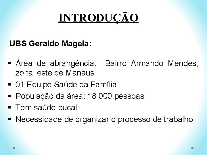 INTRODUÇÃO UBS Geraldo Magela: § Área de abrangência: Bairro Armando Mendes, zona leste de