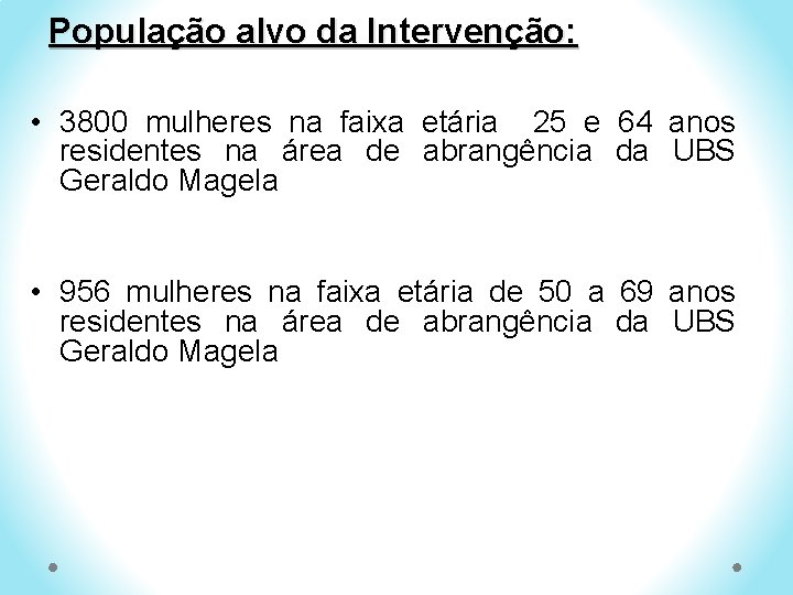 População alvo da Intervenção: • 3800 mulheres na faixa etária 25 e 64 anos