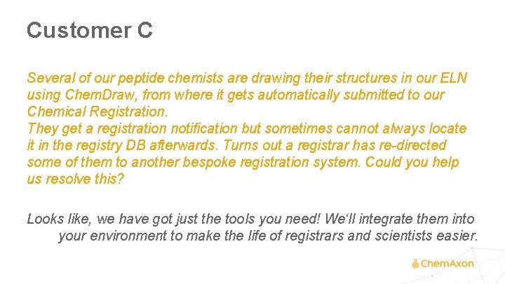 Customer C Several of our peptide chemists are drawing their structures in our ELN