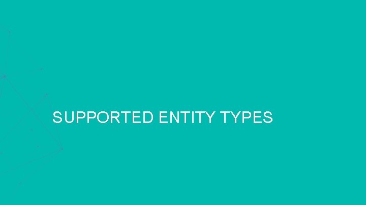 SUPPORTED ENTITY TYPES 