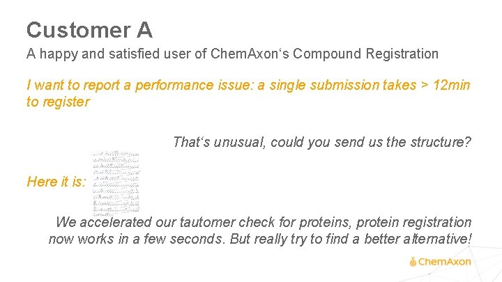 Customer A A happy and satisfied user of Chem. Axon‘s Compound Registration I want