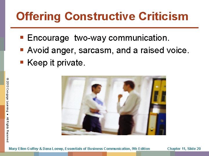 Offering Constructive Criticism § Encourage two-way communication. § Avoid anger, sarcasm, and a raised