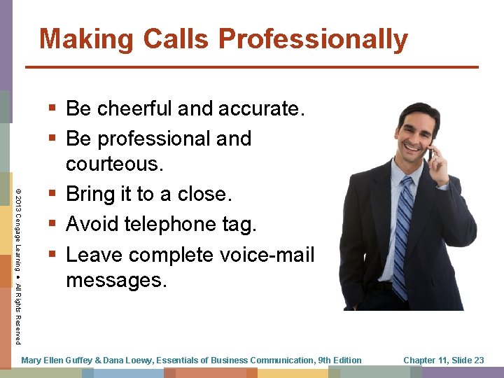 Making Calls Professionally © 2013 Cengage Learning ● All Rights Reserved § Be cheerful