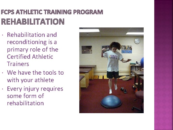 FCPS ATHLETIC TRAINING PROGRAM REHABILITATION Rehabilitation and reconditioning is a primary role of the