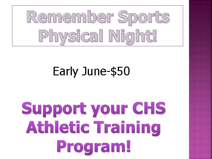 Remember Sports Physical Night! Early June-$50 Support your CHS Athletic Training Program! 