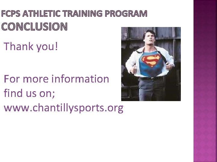 FCPS ATHLETIC TRAINING PROGRAM CONCLUSION Thank you! For more information find us on; www.