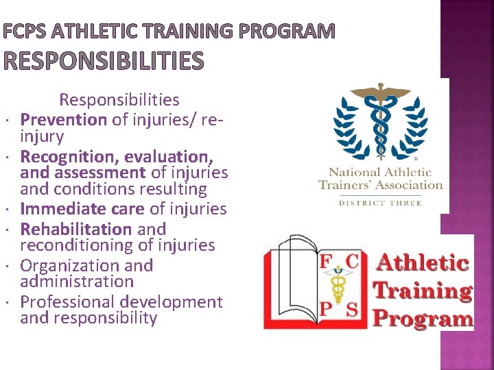FCPS ATHLETIC TRAINING PROGRAM RESPONSIBILITIES Responsibilities Prevention of injuries/ reinjury Recognition, evaluation, and assessment