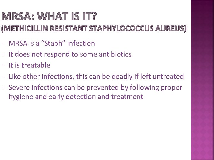 MRSA: WHAT IS IT? (METHICILLIN RESISTANT STAPHYLOCOCCUS AUREUS) MRSA is a “Staph” infection It