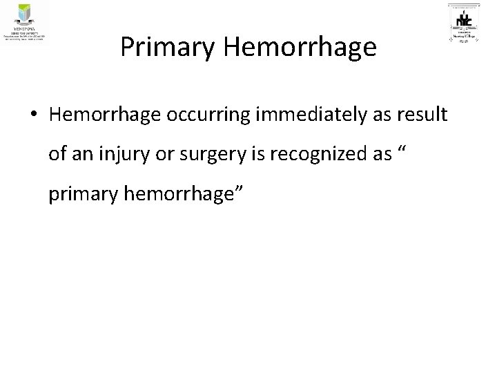 Primary Hemorrhage • Hemorrhage occurring immediately as result of an injury or surgery is
