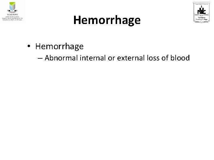 Hemorrhage • Hemorrhage – Abnormal internal or external loss of blood 