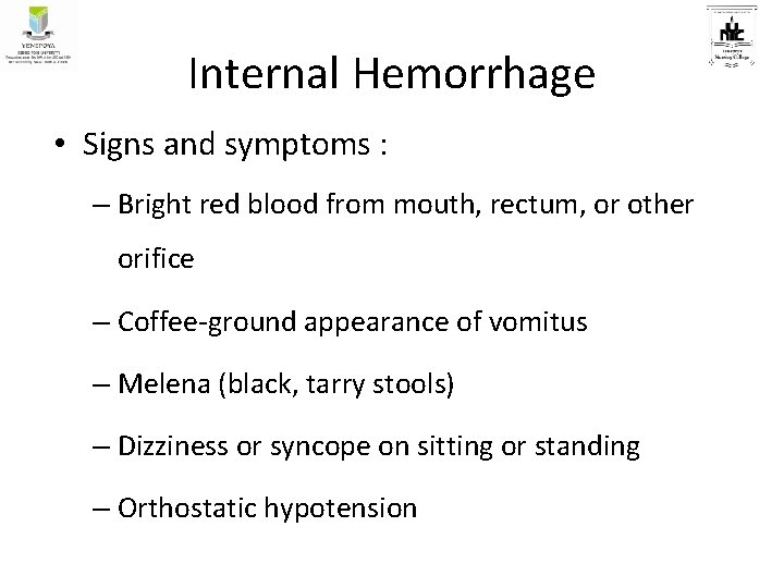 Internal Hemorrhage • Signs and symptoms : – Bright red blood from mouth, rectum,