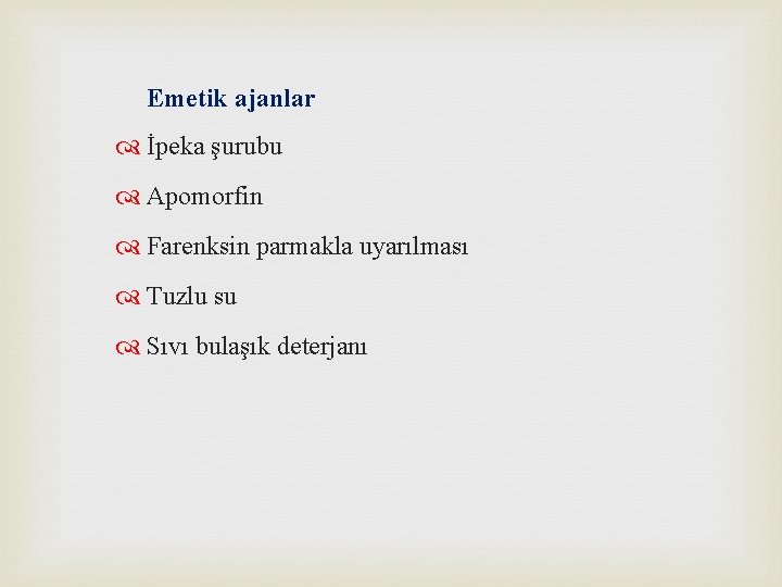 Emetik ajanlar İpeka şurubu Apomorfin Farenksin parmakla uyarılması Tuzlu su Sıvı bulaşık deterjanı 