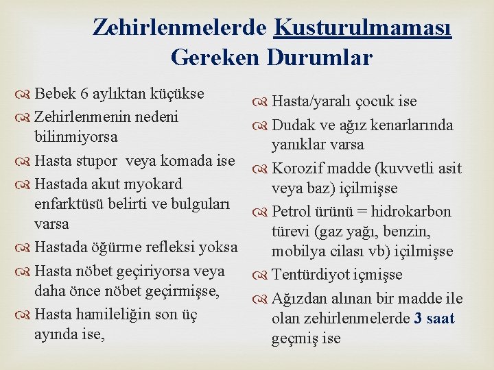 Zehirlenmelerde Kusturulmaması Gereken Durumlar Bebek 6 aylıktan küçükse Zehirlenmenin nedeni bilinmiyorsa Hasta stupor veya