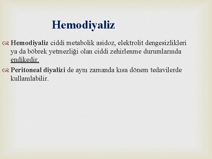 Hemodiyaliz ciddi metabolik asidoz, elektrolit dengesizlikleri ya da böbrek yetmezliği olan ciddi zehirlenme durumlarında