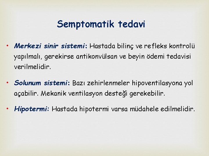 Semptomatik tedavi • Merkezi sinir sistemi: Hastada bilinç ve refleks kontrolü yapılmalı, gerekirse antikonvülsan