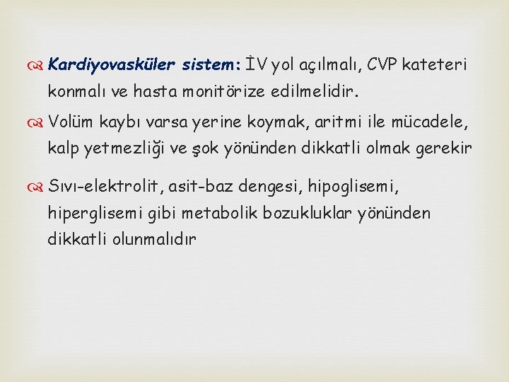  Kardiyovasküler sistem: İV yol açılmalı, CVP kateteri konmalı ve hasta monitörize edilmelidir. Volüm