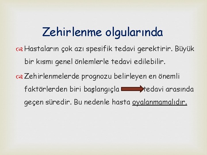 Zehirlenme olgularında Hastaların çok azı spesifik tedavi gerektirir. Büyük bir kısmı genel önlemlerle tedavi