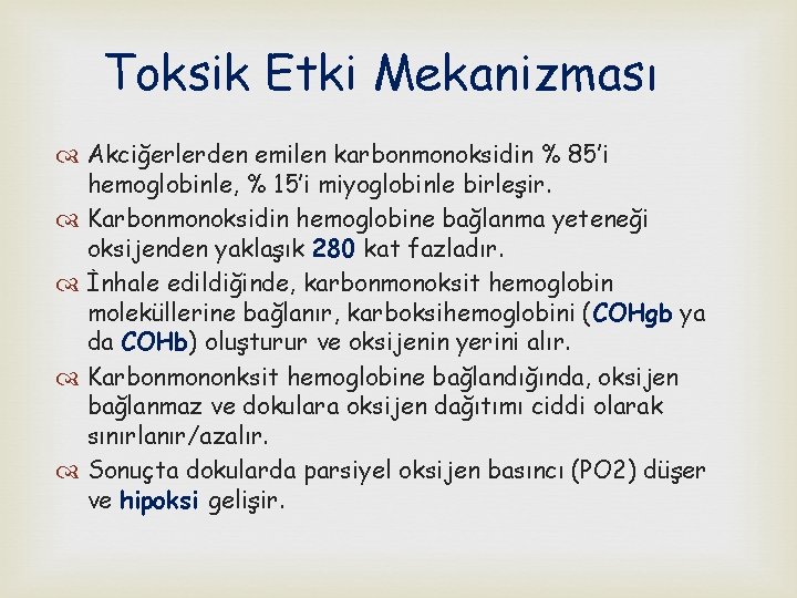 Toksik Etki Mekanizması Akciğerlerden emilen karbonmonoksidin % 85’i hemoglobinle, % 15’i miyoglobinle birleşir. Karbonmonoksidin