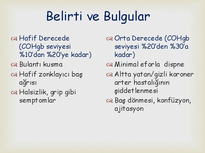 Belirti ve Bulgular Hafif Derecede (COHgb seviyesi %10’dan %20’ye kadar) Bulantı kusma Hafif zonklayıcı