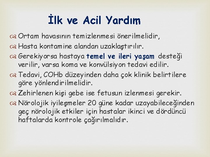 İlk ve Acil Yardım Ortam havasının temizlenmesi önerilmelidir, Hasta kontamine alandan uzaklaştırılır. Gerekiyorsa hastaya