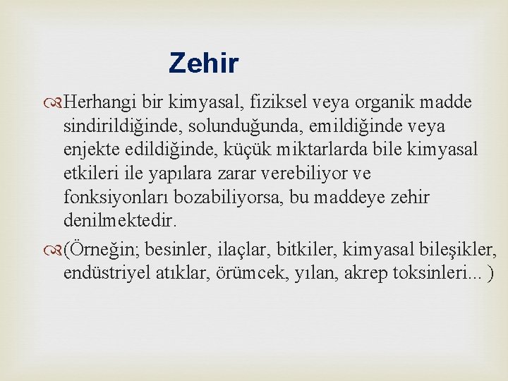 Zehir Herhangi bir kimyasal, fiziksel veya organik madde sindirildiğinde, solunduğunda, emildiğinde veya enjekte edildiğinde,