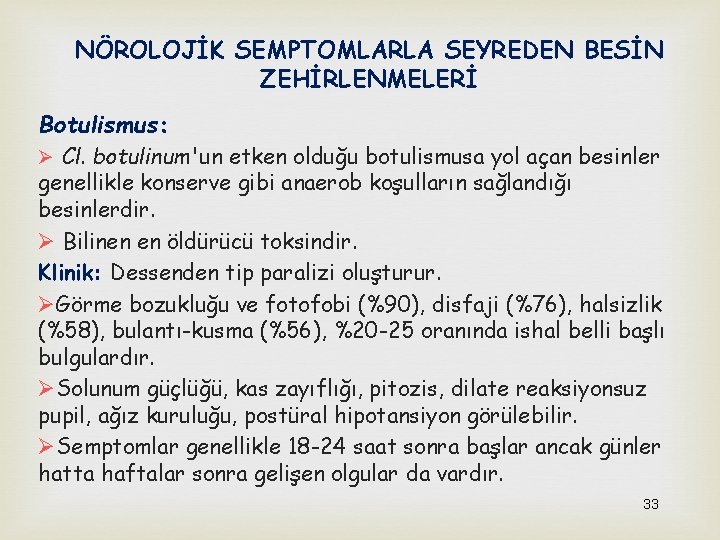 NÖROLOJİK SEMPTOMLARLA SEYREDEN BESİN ZEHİRLENMELERİ Botulismus: Ø Cl. botulinum'un etken olduğu botulismusa yol açan