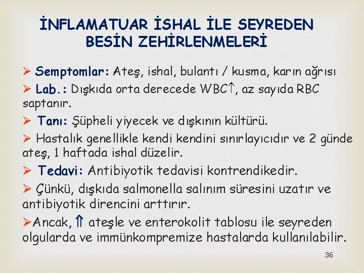 İNFLAMATUAR İSHAL İLE SEYREDEN BESİN ZEHİRLENMELERİ Ø Semptomlar: Ateş, ishal, bulantı / kusma, karın