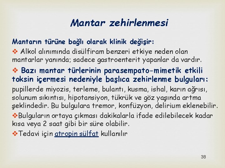 Mantar zehirlenmesi Mantarın türüne bağlı olarak klinik değişir: v Alkol alınımında disülfiram benzeri etkiye