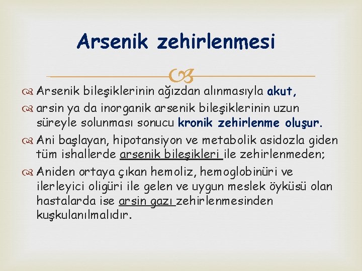 Arsenik zehirlenmesi Arsenik bileşiklerinin ağızdan alınmasıyla akut, arsin ya da inorganik arsenik bileşiklerinin uzun