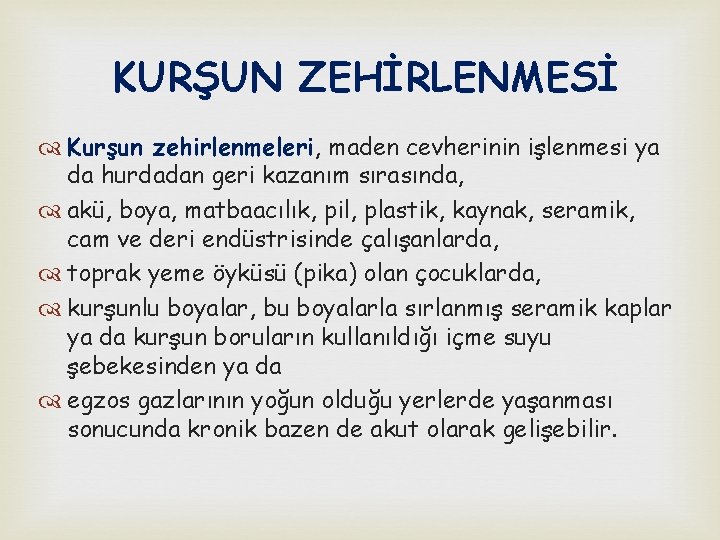 KURŞUN ZEHİRLENMESİ Kurşun zehirlenmeleri, maden cevherinin işlenmesi ya da hurdadan geri kazanım sırasında, akü,