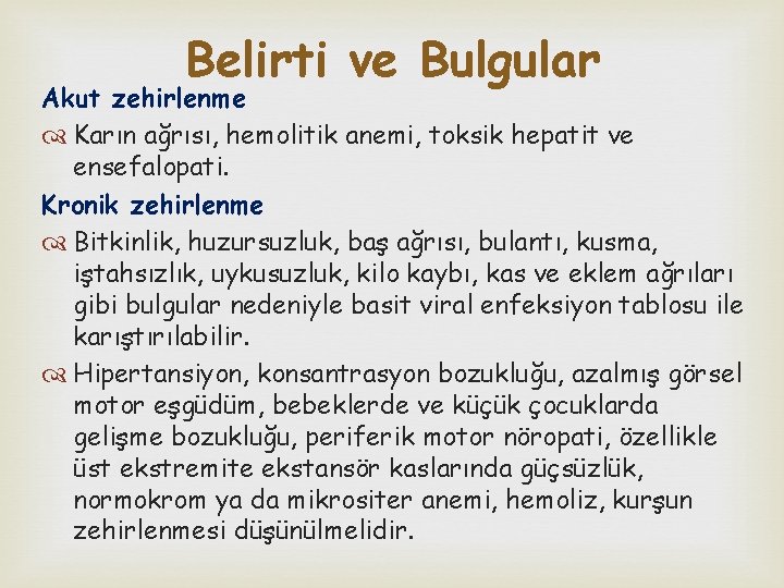 Belirti ve Bulgular Akut zehirlenme Karın ağrısı, hemolitik anemi, toksik hepatit ve ensefalopati. Kronik